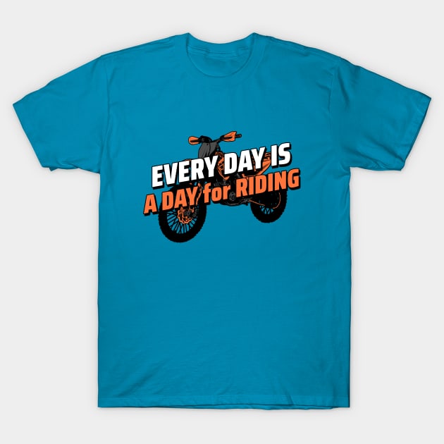 Every Day Is A Day For Riding T-Shirt by MotoFotoDesign